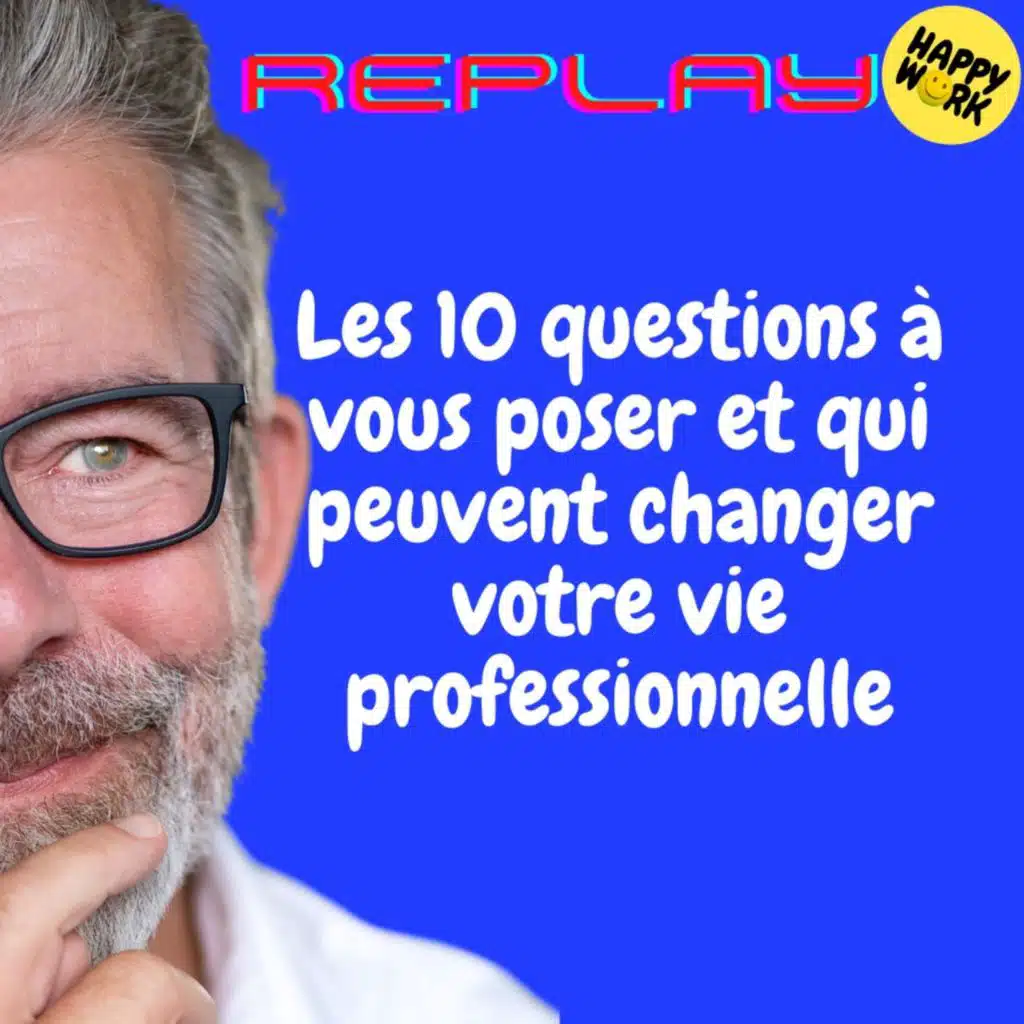 REPLAY- Les 10 questions à vous poser et qui peuvent changer votre vie professionnelle