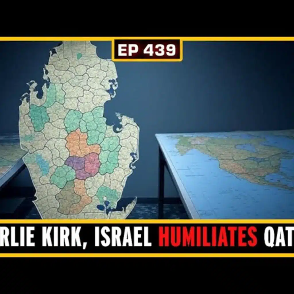 EP 439: Israeli Attack on Qatar, Did the Israelis TAKE OUT Charlie Kirk?