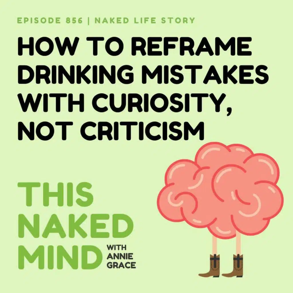 How To Reframe Drinking Mistakes with Curiosity, Not Criticism | Jennifer's Naked Life | E856