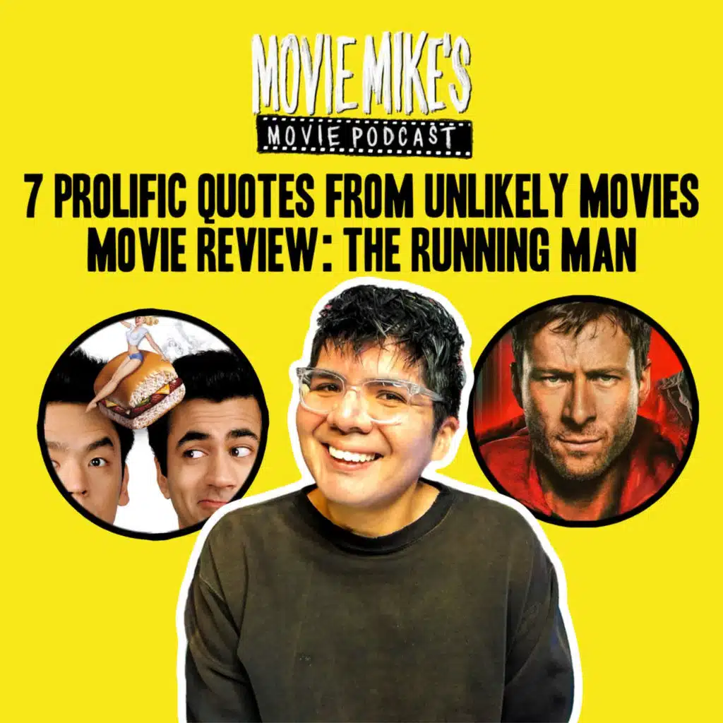MOVIE MIKE: 7 Prolific Quotes from Unlikely Movies + Movie Review: Running Man + Trailer Park: Michael