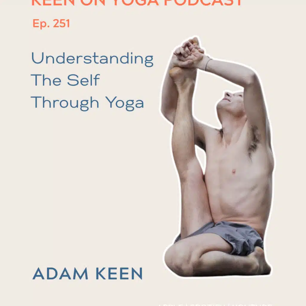 Ep 252 Adam Keen – Understanding Self Through Yoga