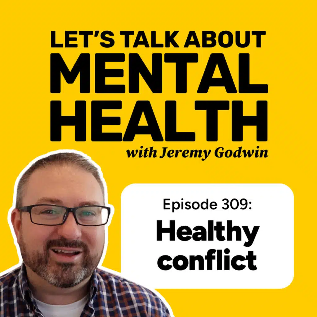 Conflict is damaging your relationships — why healthy conflict matters (Episode 309)