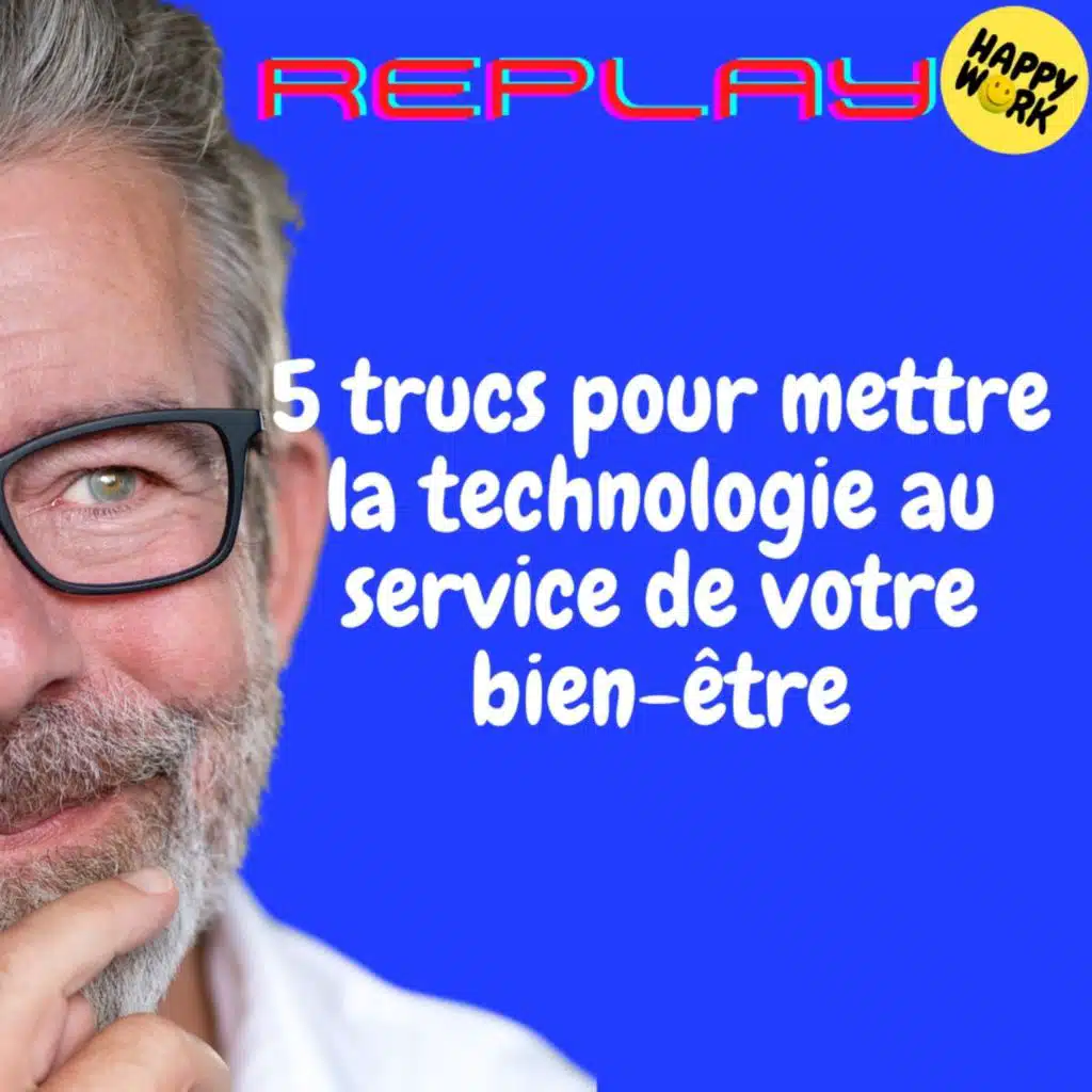REPLAY- 5 trucs pour mettre la technologie au service de votre bien-être