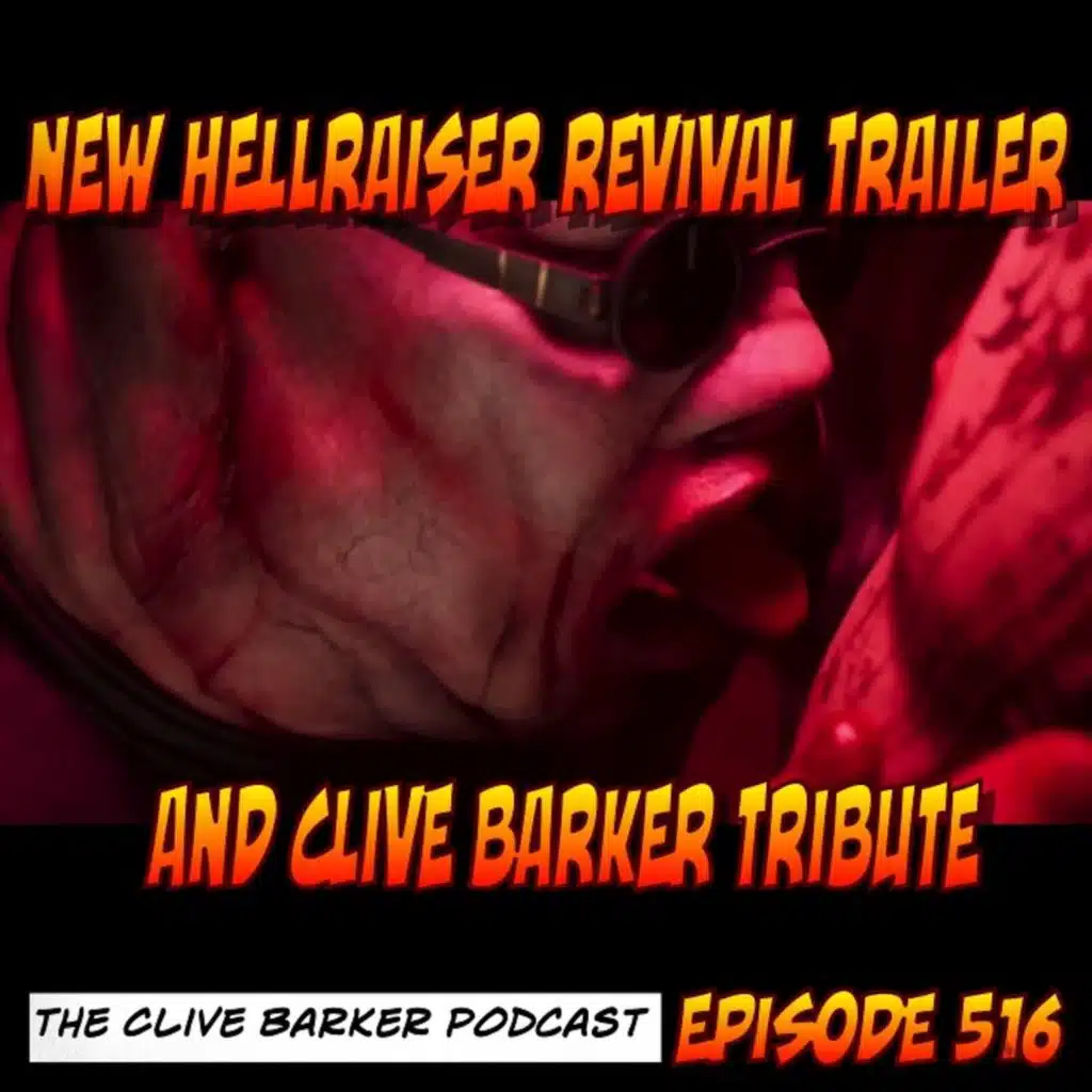 516 : New Hellraiser Revival Trailer and Clive Barker Tribute