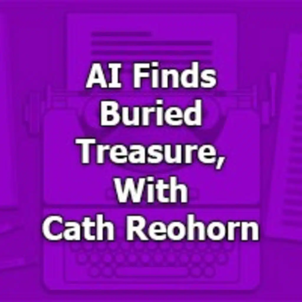 AI Finds Buried Treasure, With Cath Reohorn