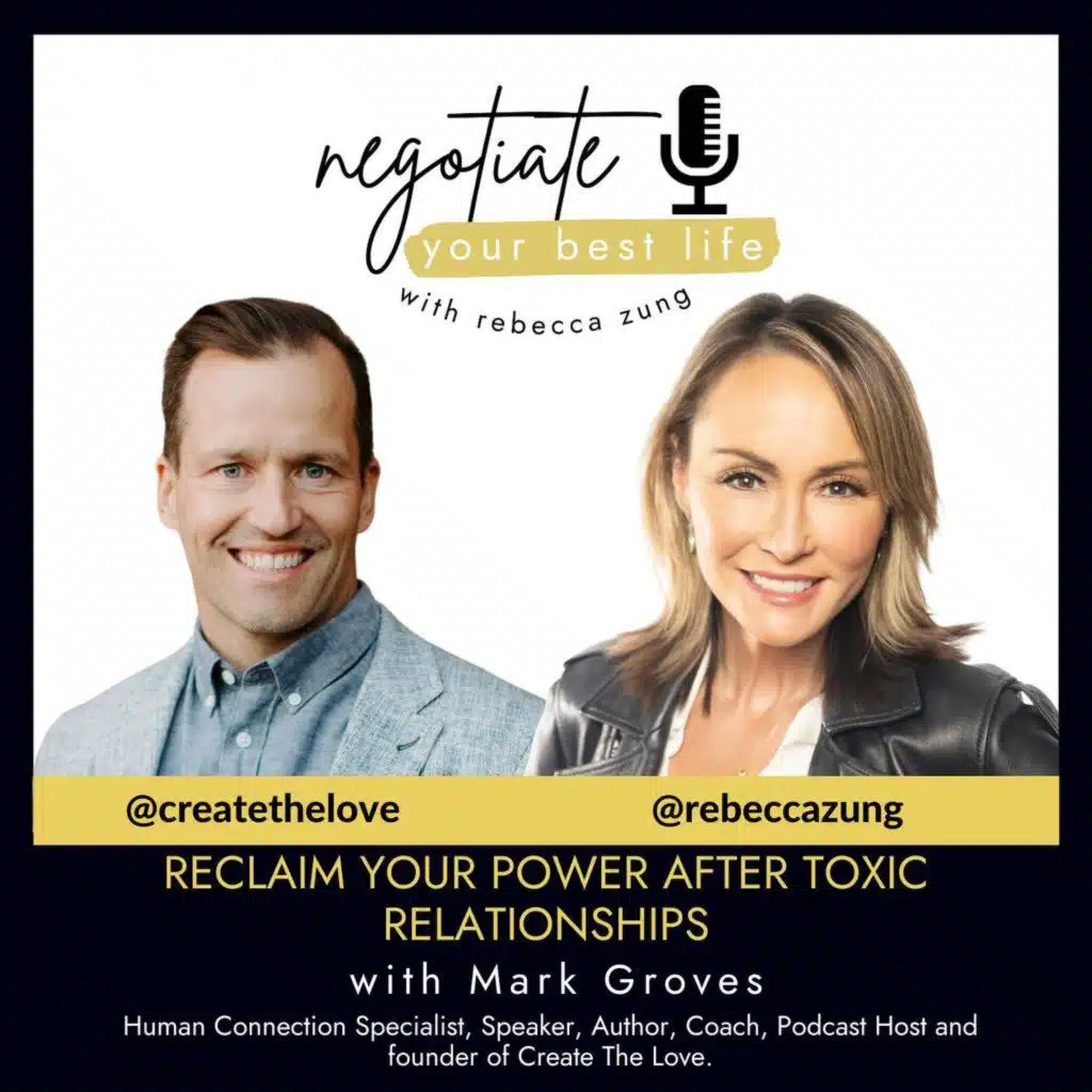 Reclaim Your Power After Toxic Relationships with guest Mark Groves and Rebecca Zung on Negotiate Your Best Life #771