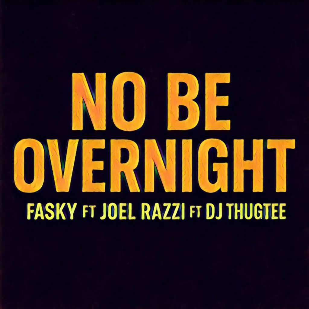 NO BE OVERNIGHT (feat. Tosi, Joel razzi & DJ Thugtee)