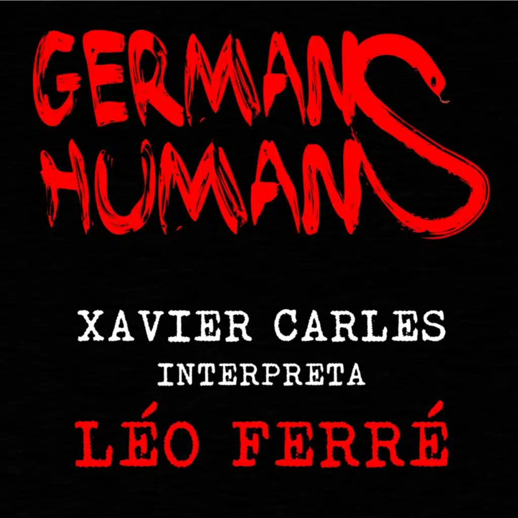 Germans Humans - Xavier Carles interpreta Léo Ferré (feat. Xavier Batllés)