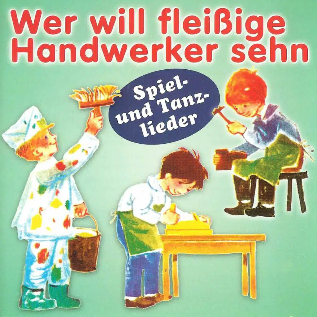 Wer will fleißige Handwerker sehn - Spiel- und Tanzlieder