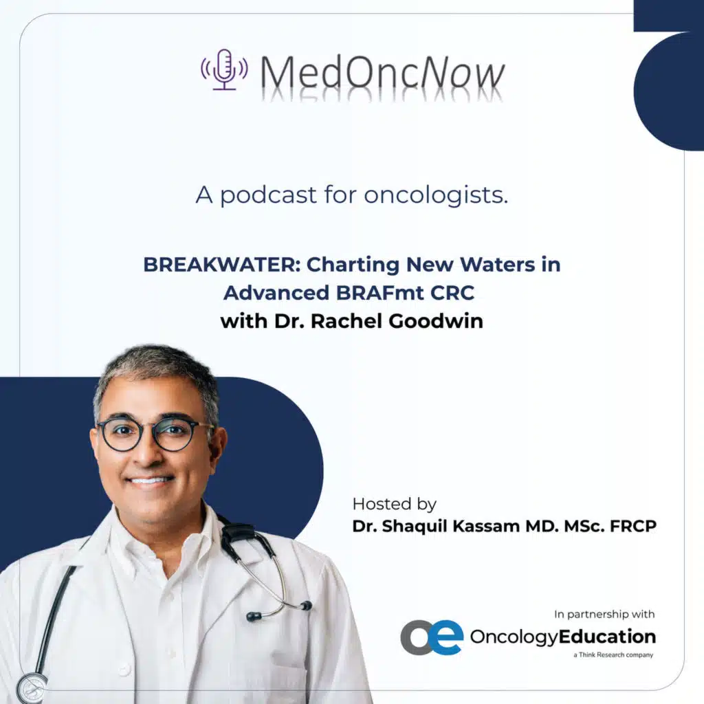 BREAKWATER: Charting New Waters in Advanced BRAFmt CRC with Dr. Rachel Goodwin