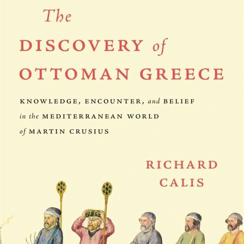 Richard Calis on Martin Crusius and the discovery of Ottoman Greece