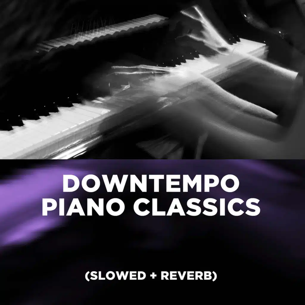 Downtempo Piano Classics (Slowed + Reverb)