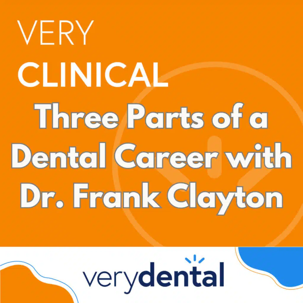 Very Clinical: Three Parts of a Dental Career with Dr. Frank Clayton