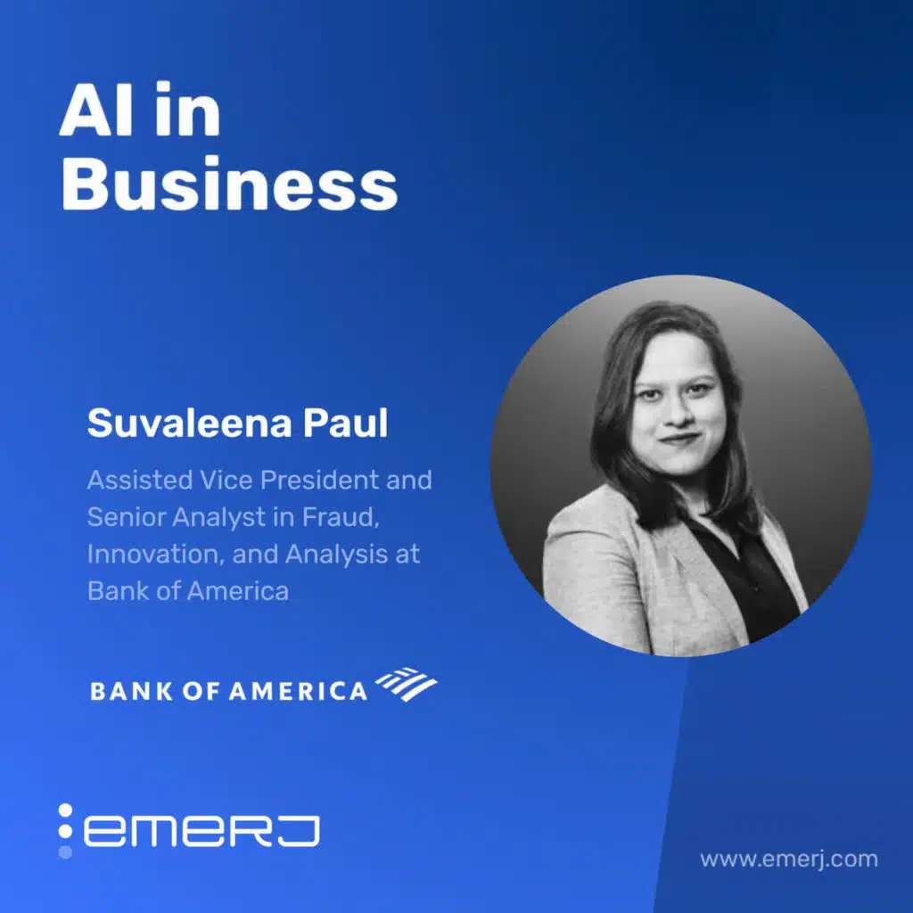 Why False Positives Are Costing Banks More Than Fraud - with Suvaleena Paul of Bank of America