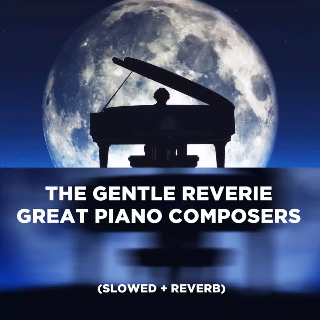 The Gentle Reverie - Great Piano Composers (Slowed + Reverb)