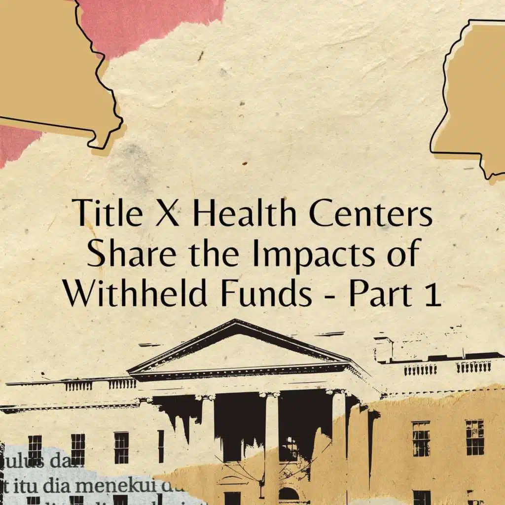 Title X Health Centers Share the Impacts of Withheld Funds - Part 1