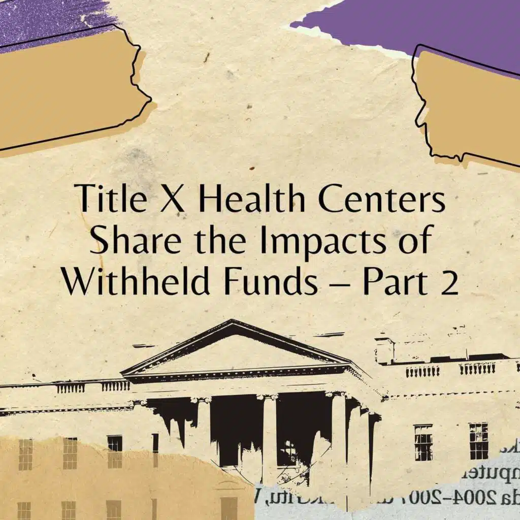 Title X Health Centers Share the Impacts of Withheld Funds – Part 2