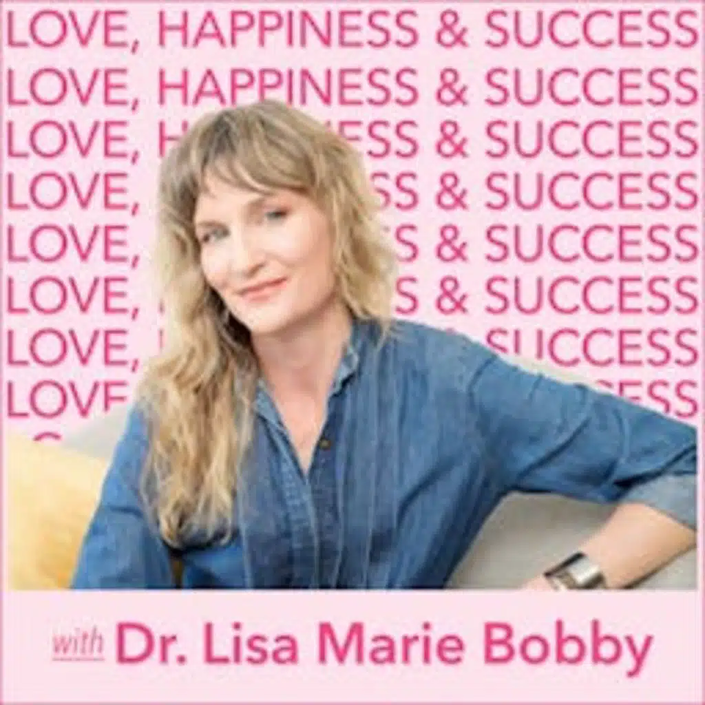 Love, Happiness and Success with Dr. Lisa Marie Bobby