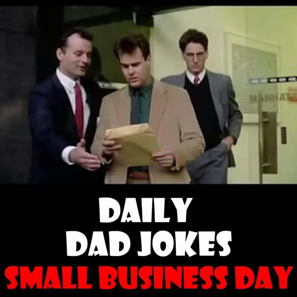 Small Business Day! 33 entrepreneurial dad jokes! 25 November 2025