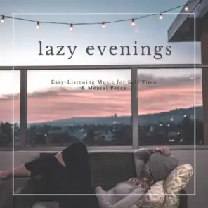 Lazy Evenings - Easy-Listening Music For Self Time & Mental Peace