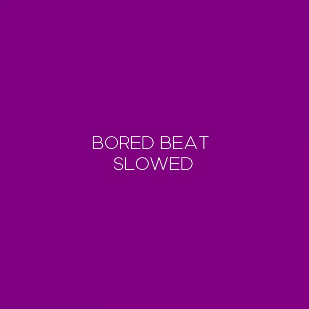 Bored Beat (Slowed)
