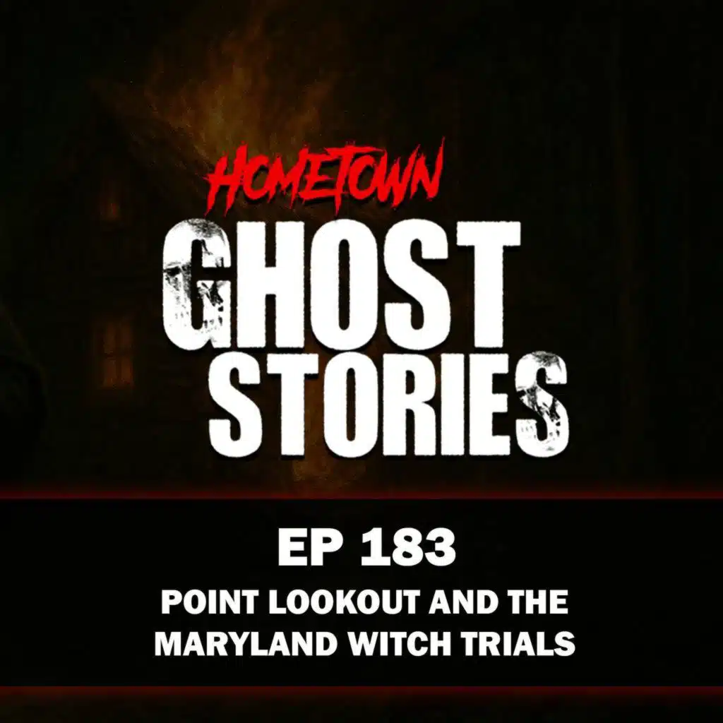 EP 183 - Point Lookout and the Maryland Witch Trials | Scotland, MD