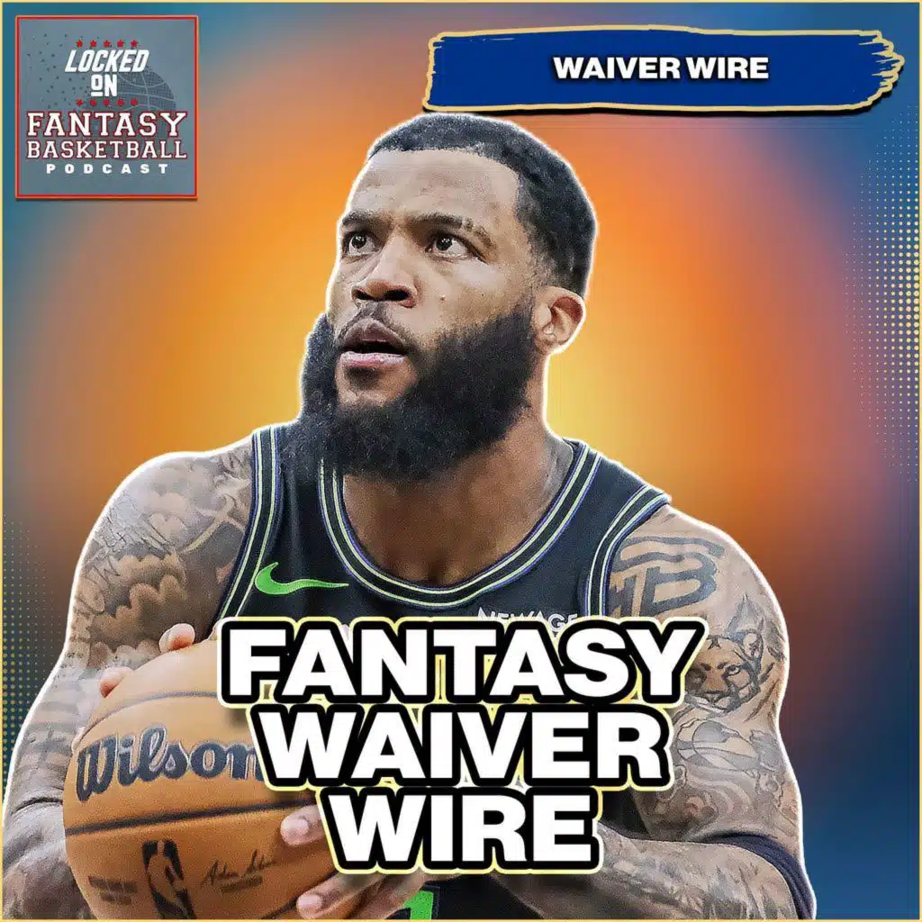 39 Names On Your Fantasy Basketball Waiver Wire | Are They Adds Or Drops?