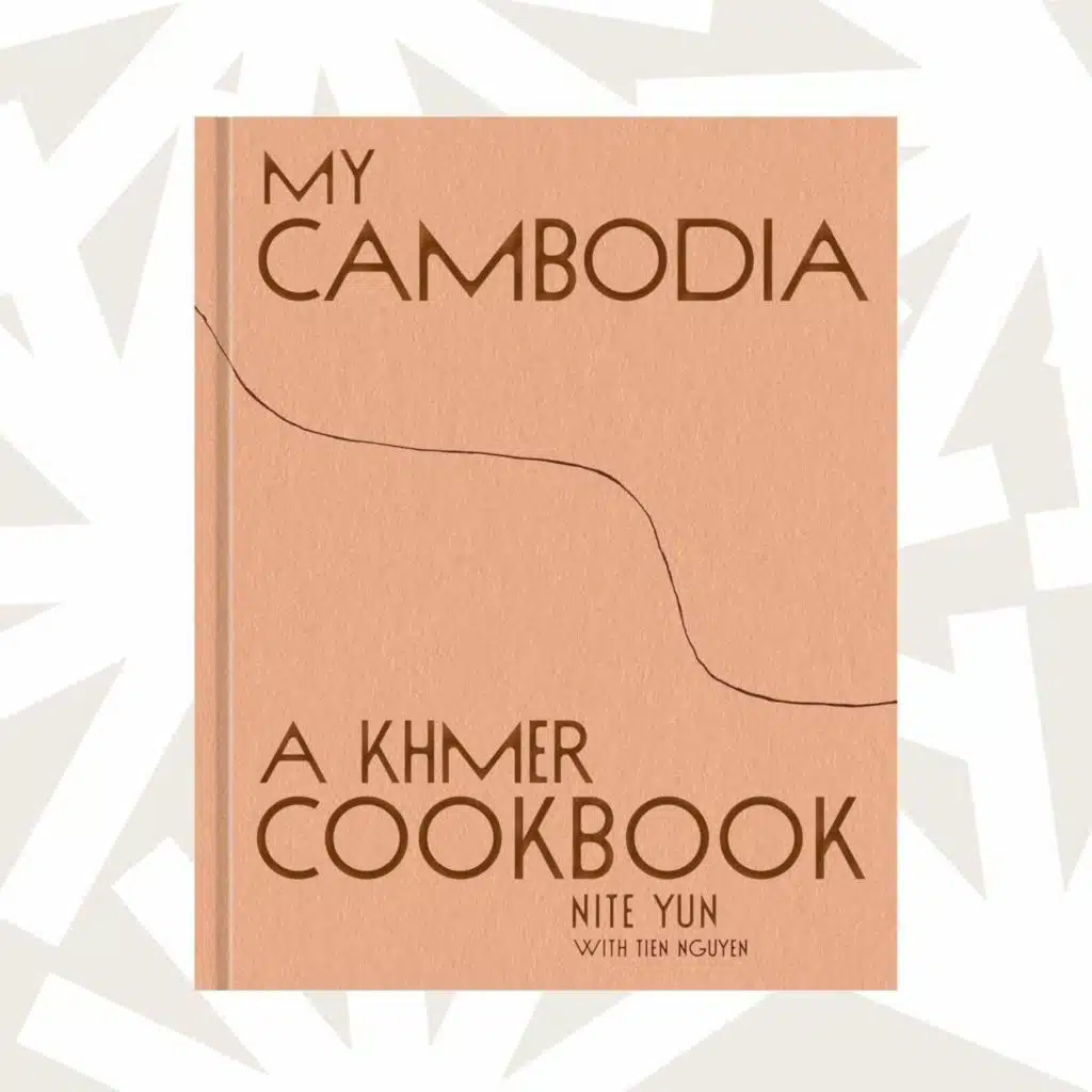 'My Cambodia: A Khmer Cookbook' is Nite Yun’s love letter to food and family