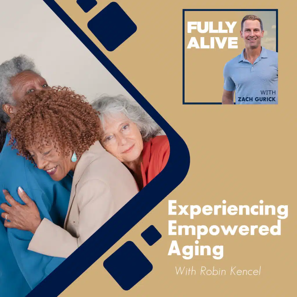 Experiencing Empowered Aging With Robin Kencel