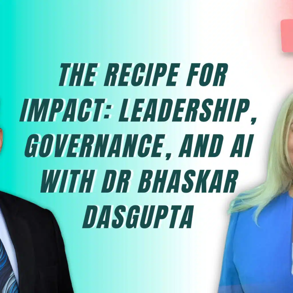 The Recipe for Impact: Leadership, Governance, and AI  - Rania Bejjani with Dr Bhaskar Dasgupta