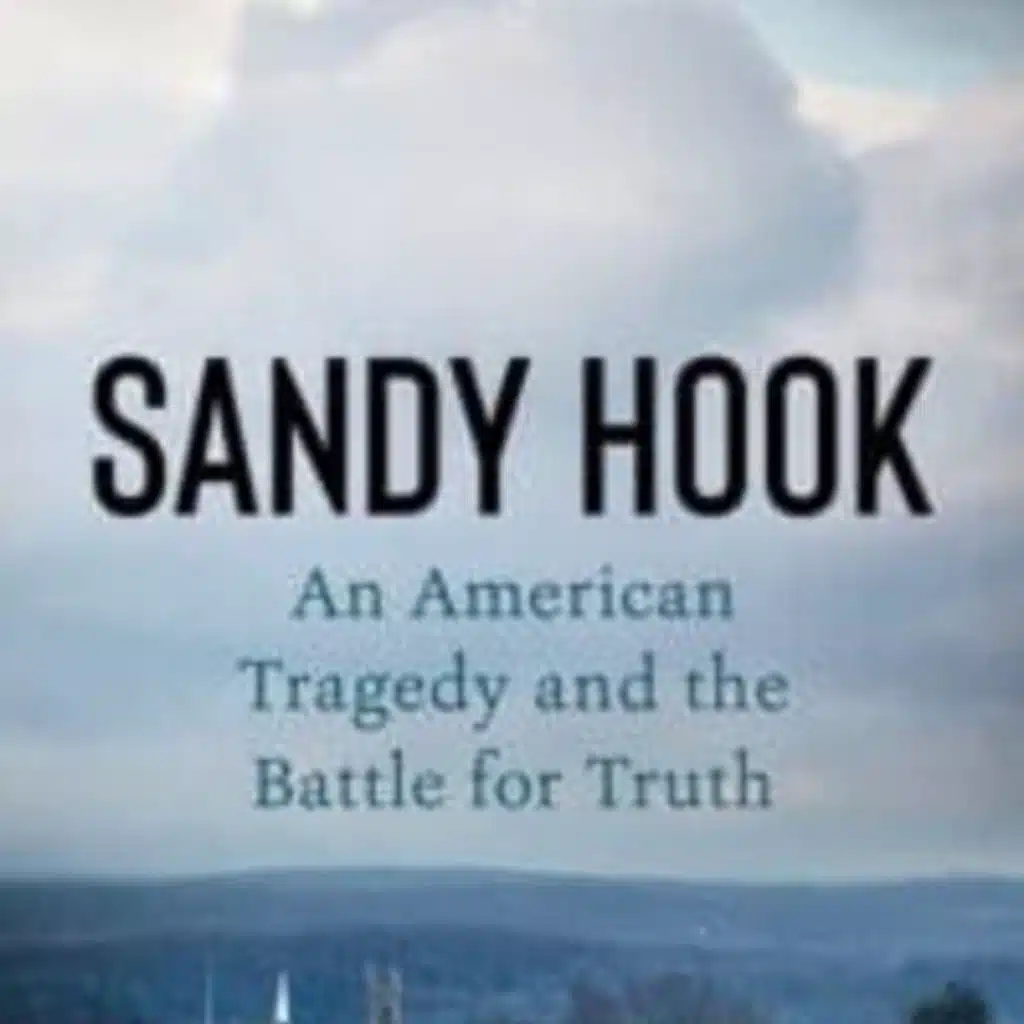 The Chris Voss Show Podcast – Sandy Hook: An American Tragedy and the Battle for Truth by Elizabeth Williamson