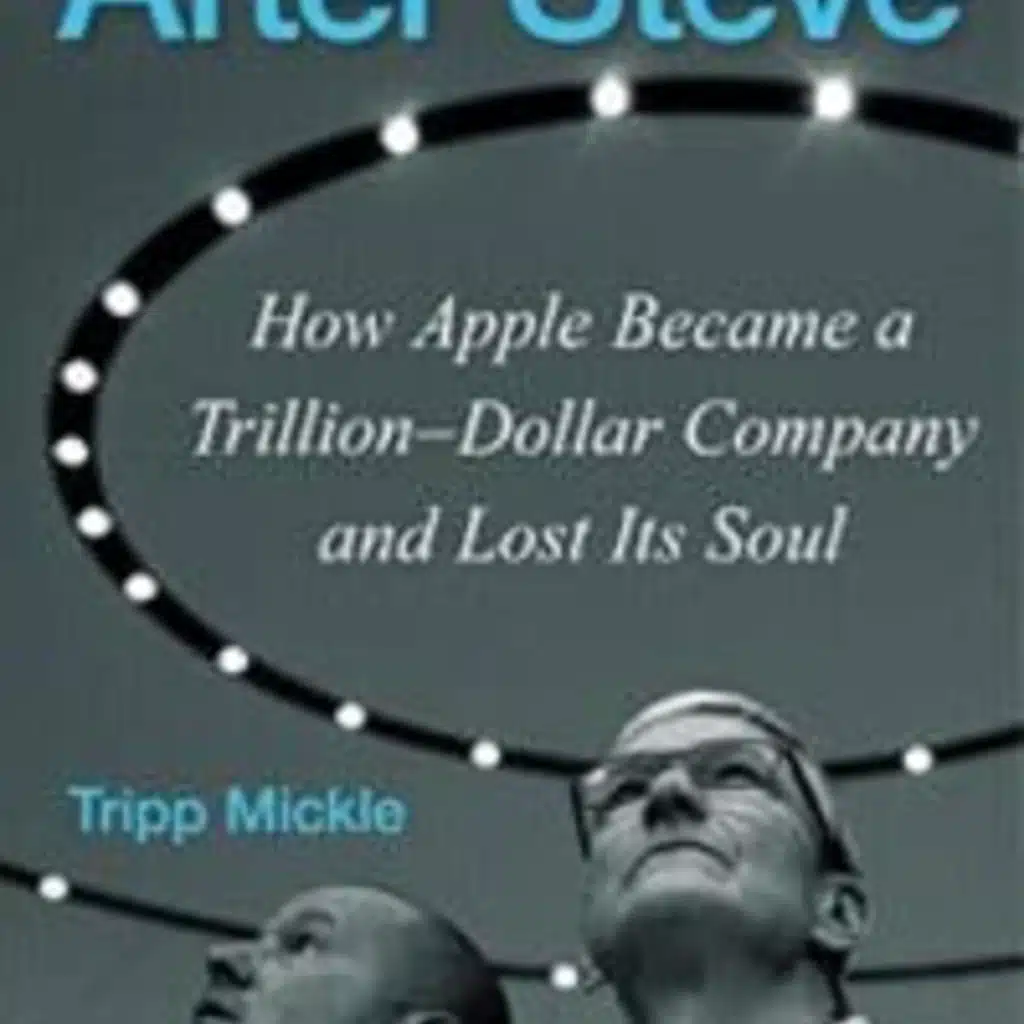 The Chris Voss Show Podcast – After Steve: How Apple Became a Trillion-Dollar Company and Lost Its Soul by Tripp Mickle