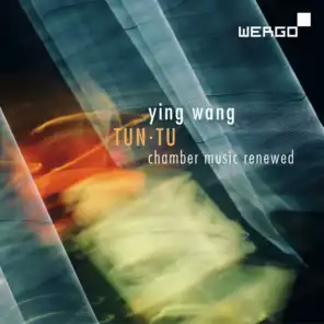 Wang: Tun Tu. Chamber Music Renewed