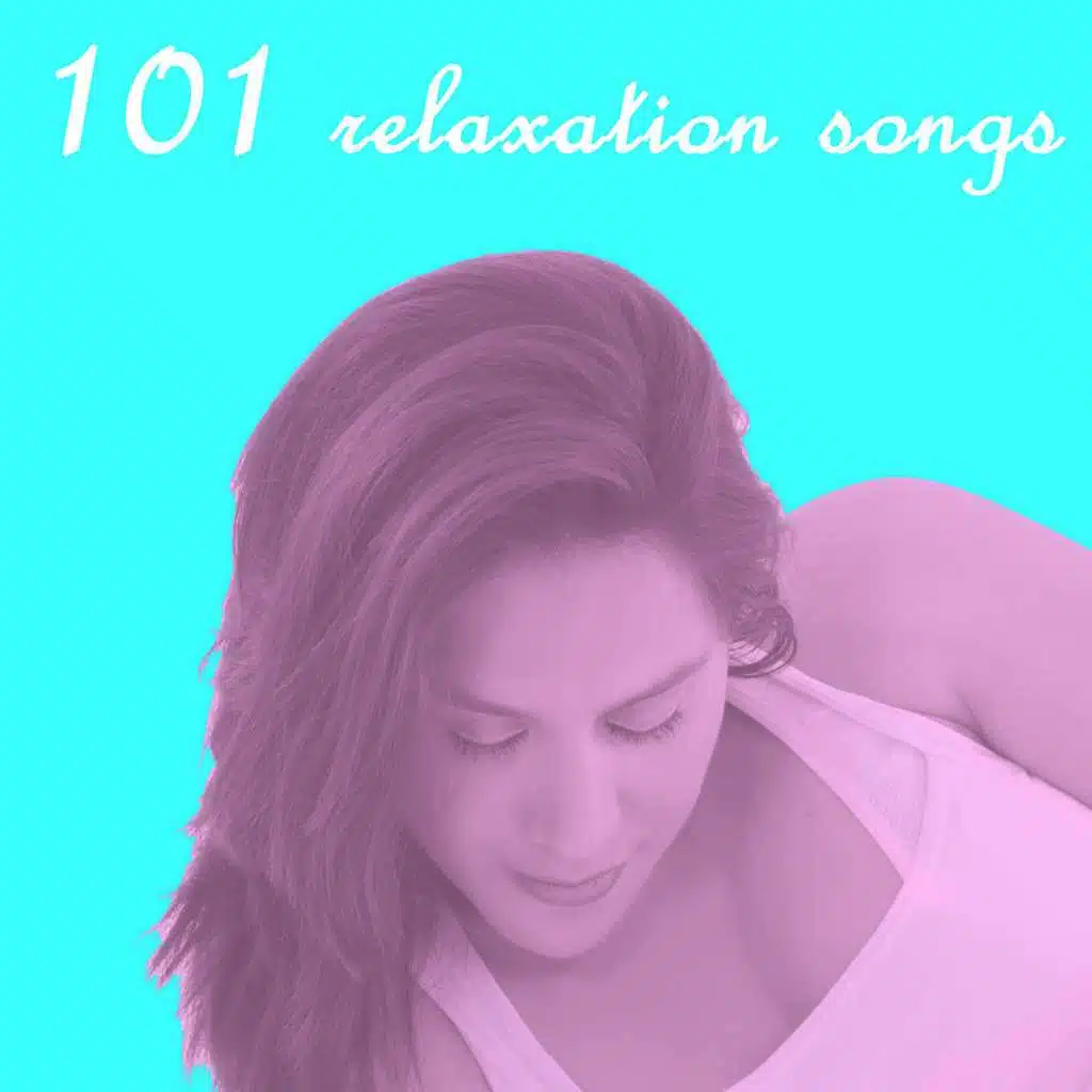 101 Relaxation and Meditation Songs, for New Age, Yoga, Massage, Sleep, and Serenity