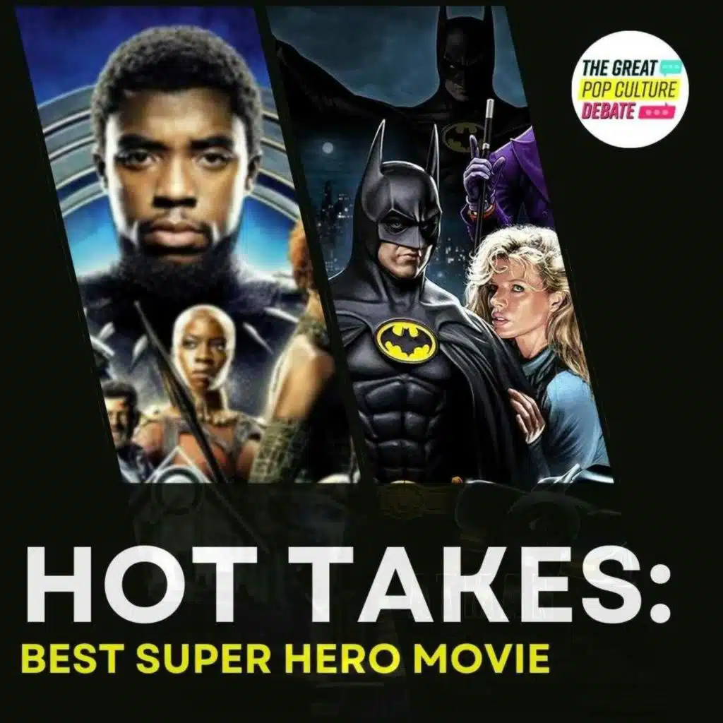 HOT TAKE: Best Super Hero Movie "Black Panther" vs. "Batman" (1989)