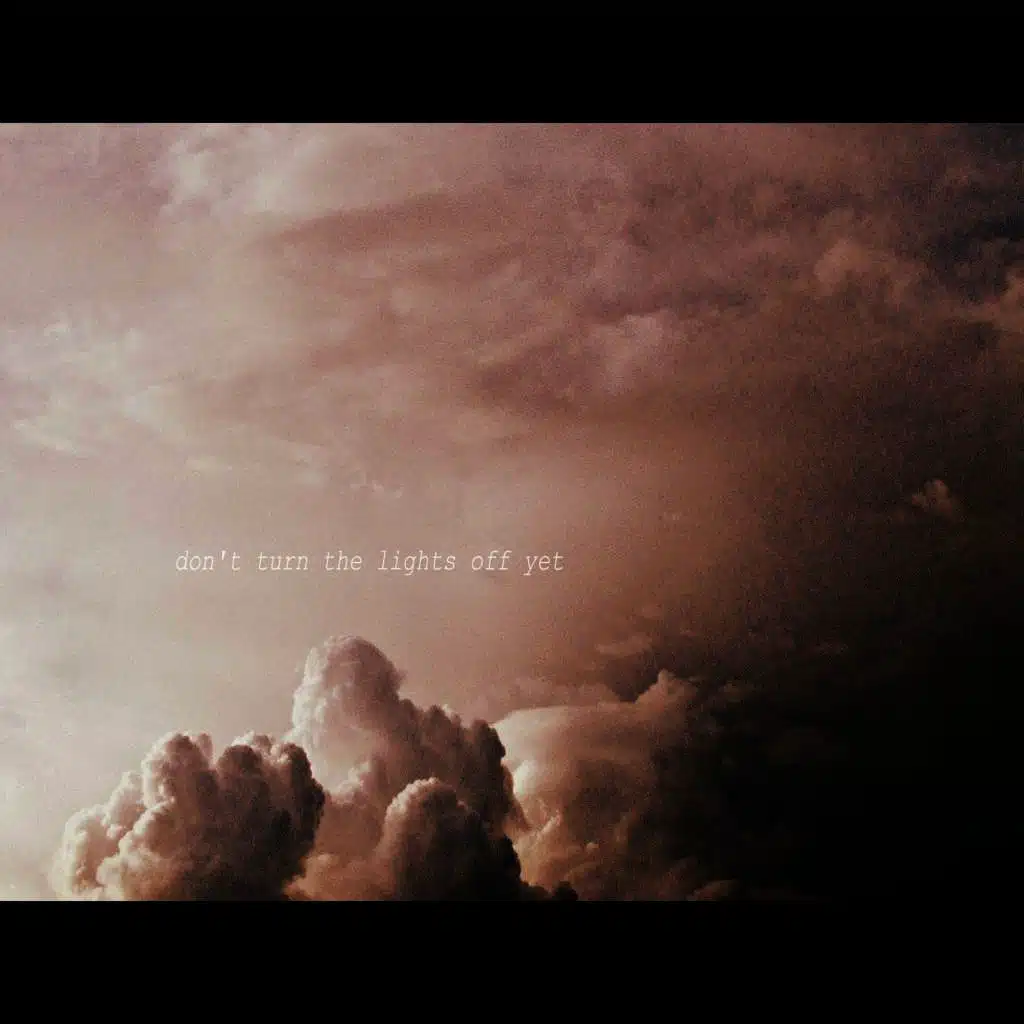 Don't Turn The Lights Off Yet