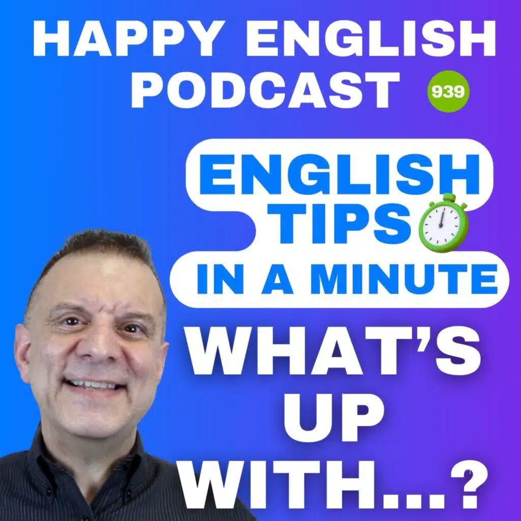 939 - What’s Up With? - English Tips in a Minute | Happy English