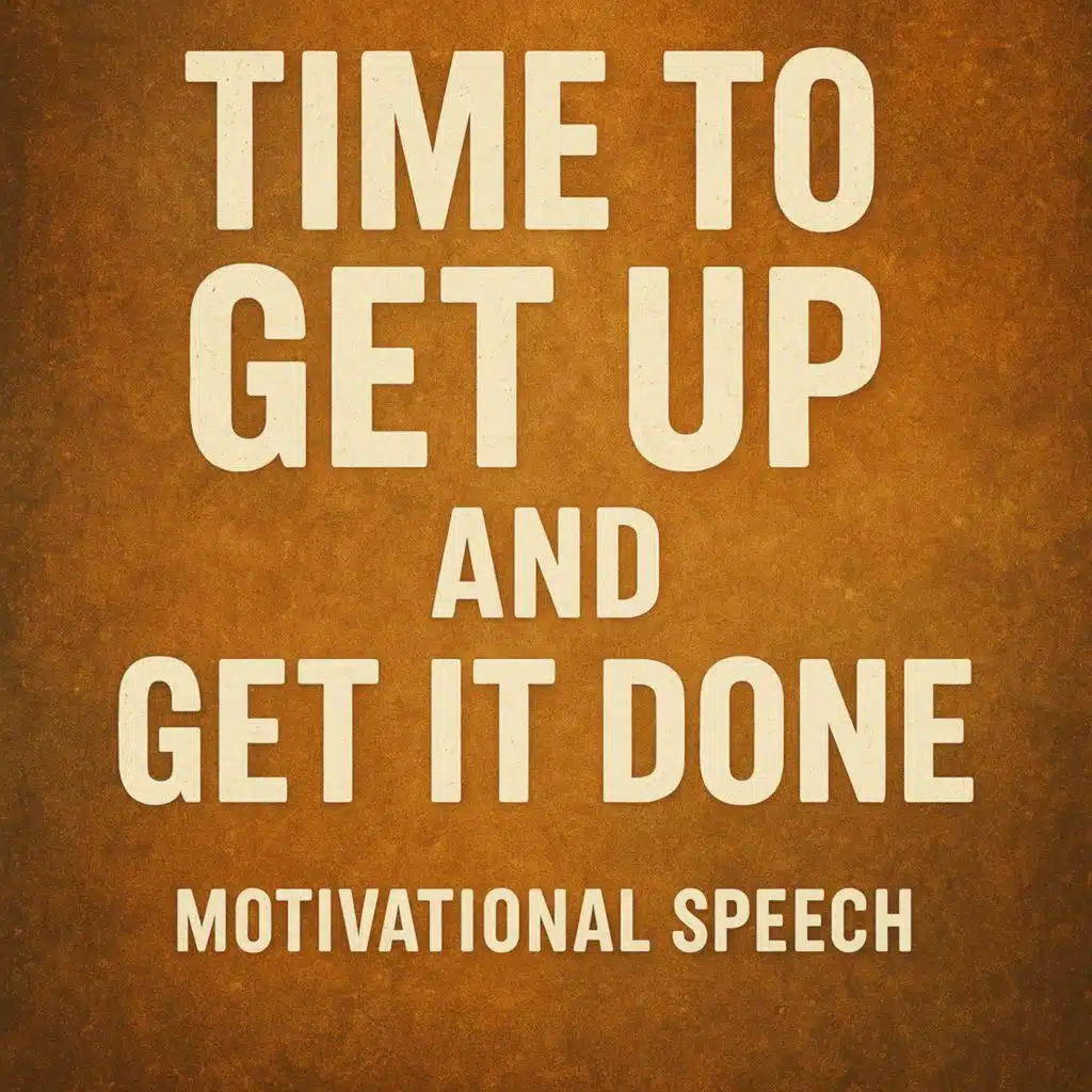 TIME TO GET UP AND GET IT DONE 💥 - Motivational Speech That Will Change Your Life