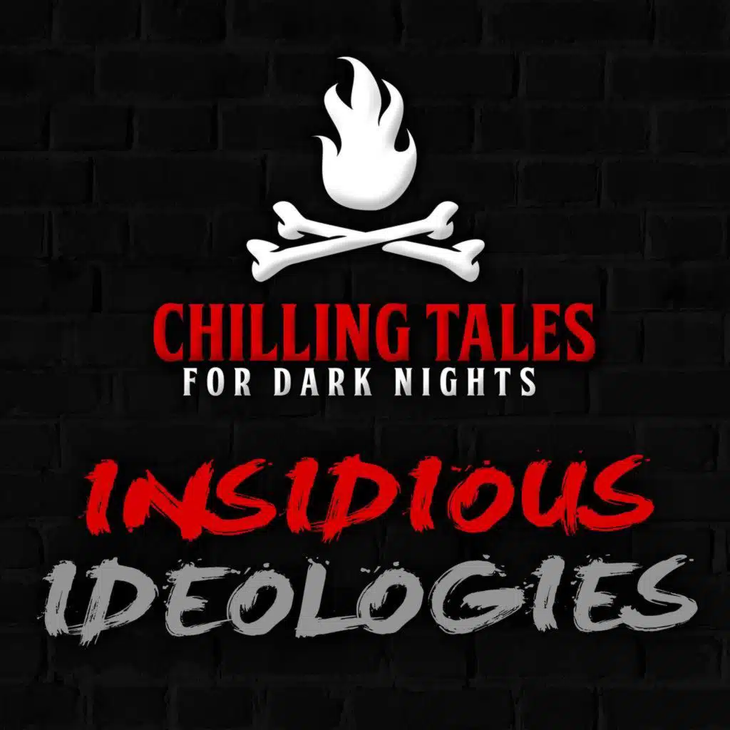 82: Insidious Ideologies – Chilling Tales for Dark Nights