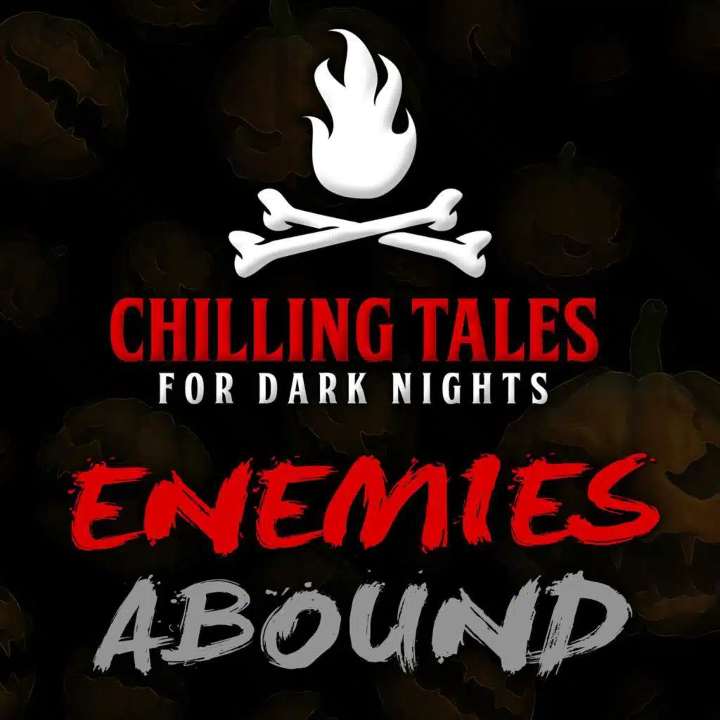 47: Enemies Abound – Chilling Tales for Dark Nights