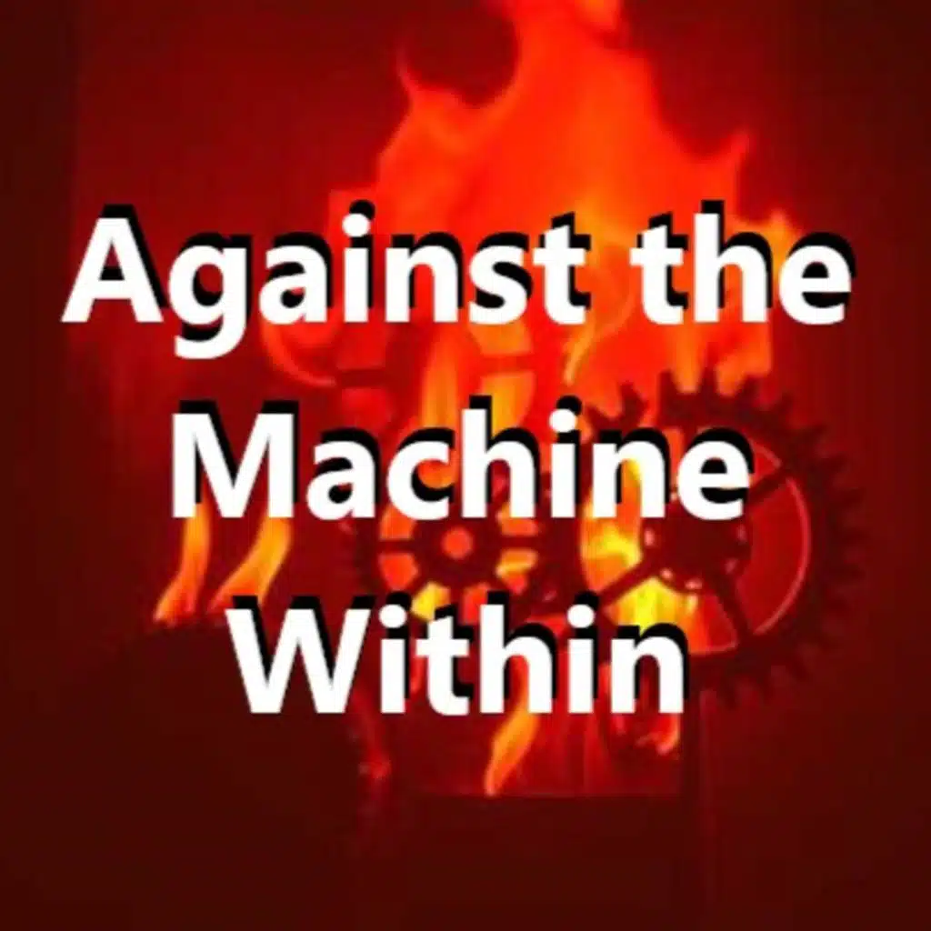 Against the Machine Within