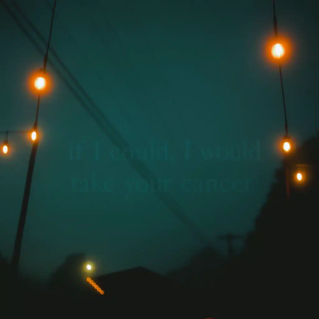 if I could, I would take your cancer