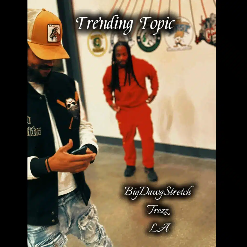 Trending Topic (feat. BigDawg Stretch, GIIT LA & Trezz)