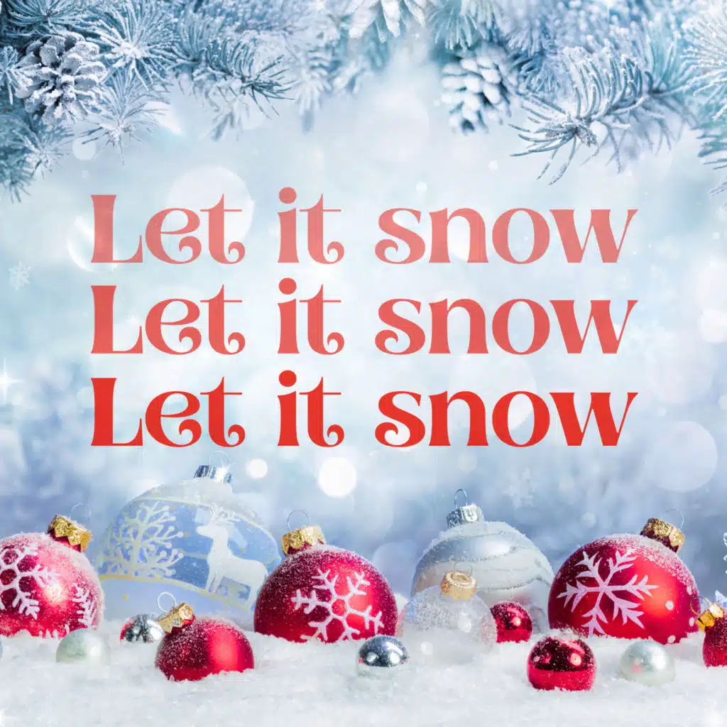 Let It Snow! Let It Snow! Let It Snow!