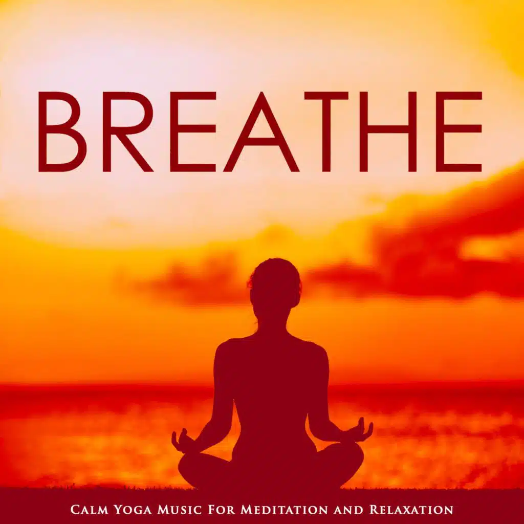 Breathe: Calm Yoga Music For Meditation and Relaxation