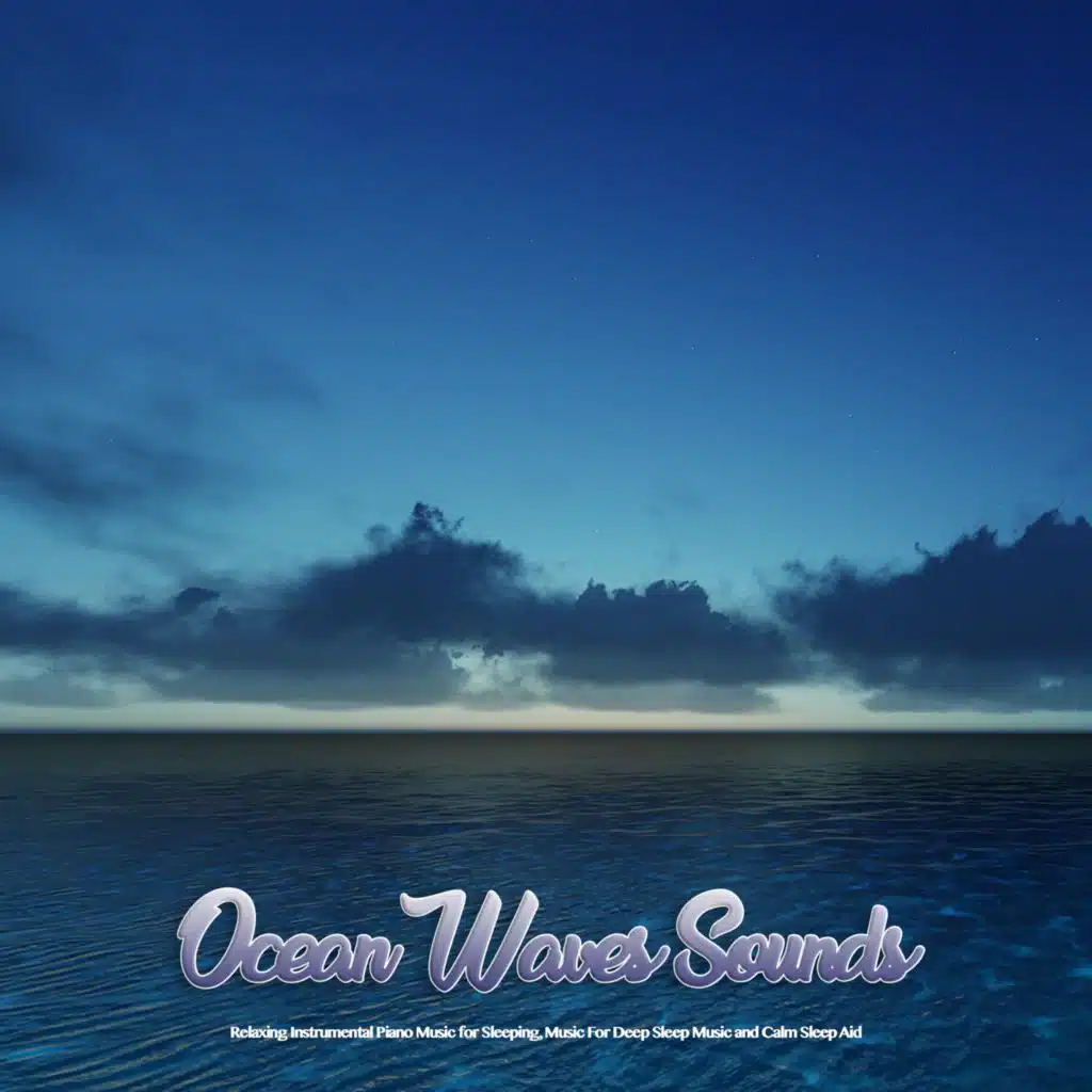 Sleeping Music: Ocean Waves Sounds, Relaxing Instrumental Piano Music for Sleeping, Music For Deep Sleep Music and Calm Sleep Aid