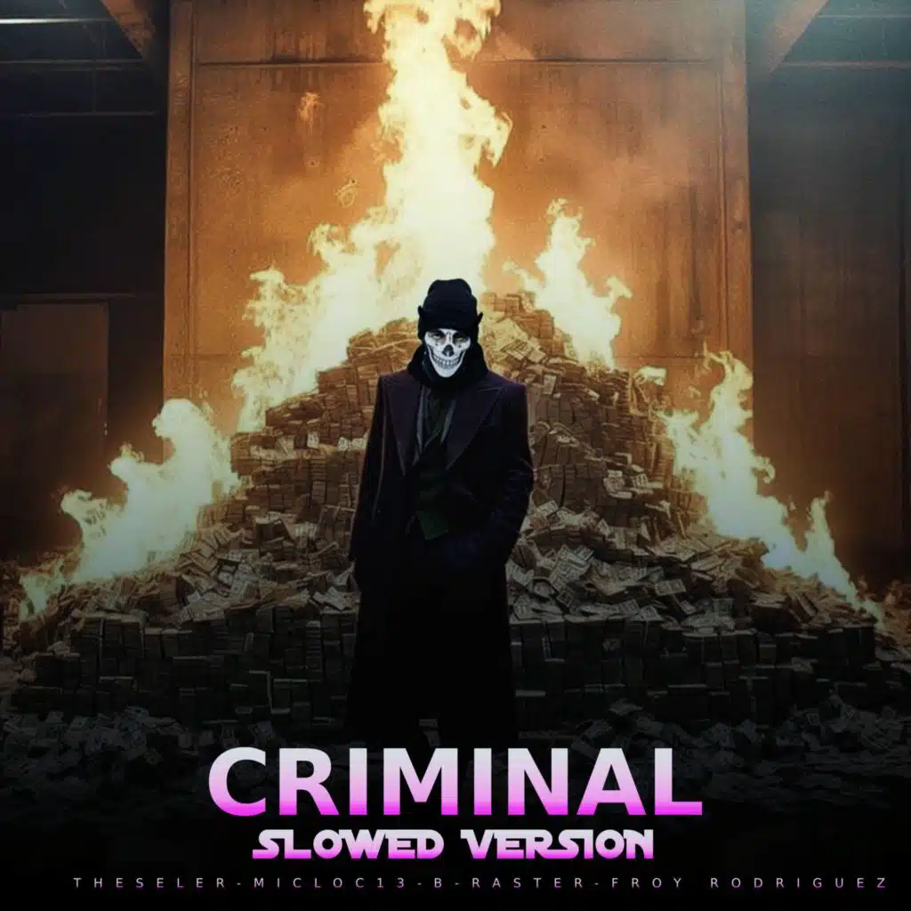 Criminal (Slowed Version) [feat. Froy Rodriguez, Miclo c13 & B-Raster]