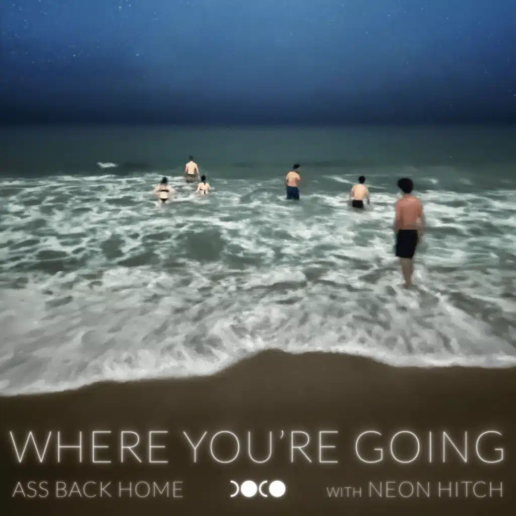 Where You're Going (Ass Back Home)