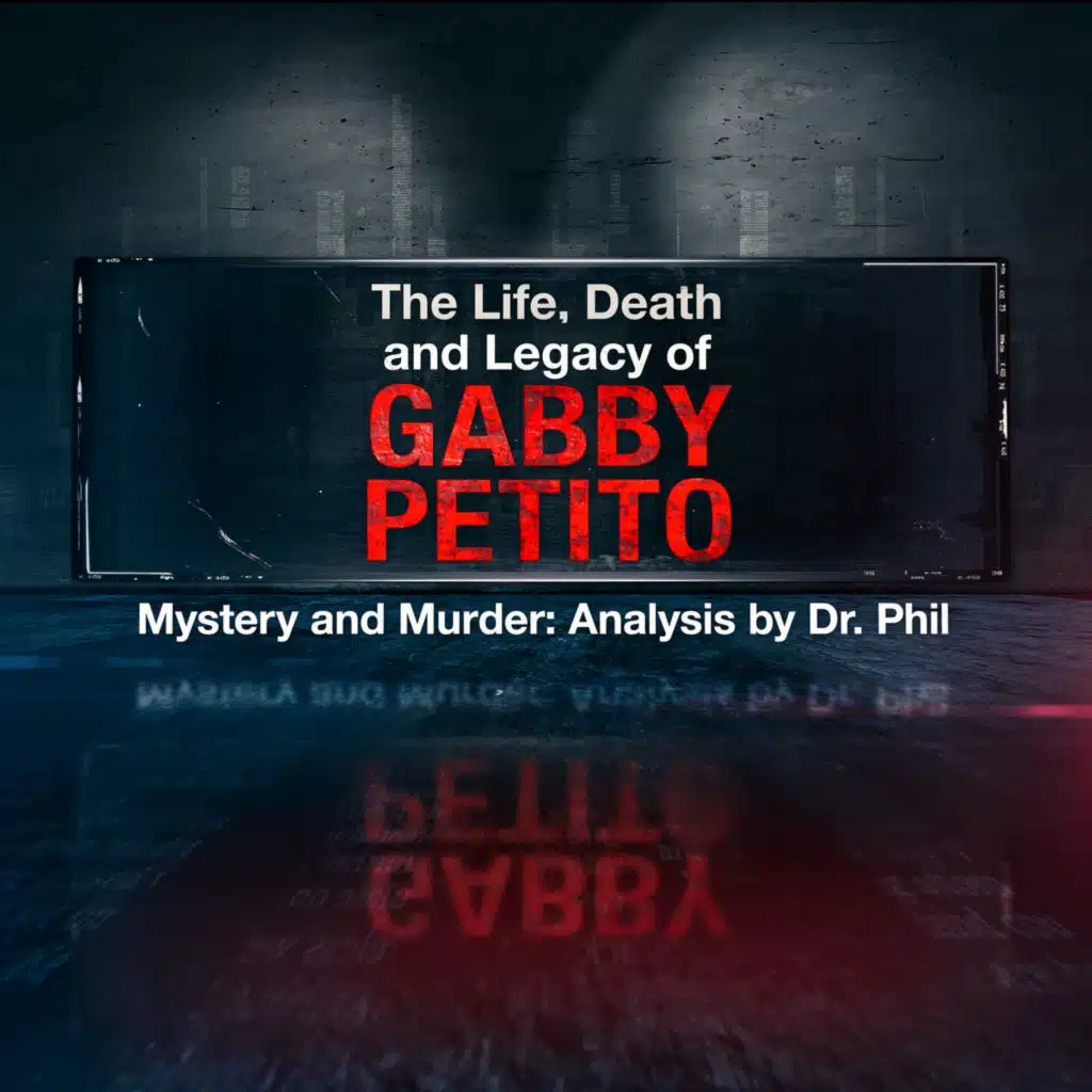 S13EP1:The Life, Death and Legacy of Gabby Petito - Mystery and Murder: Analysis by Dr. Phil