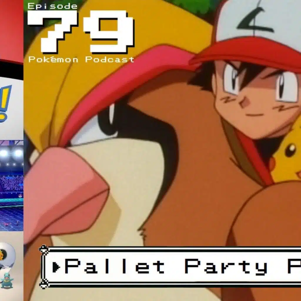 GOTTA WATCH'EM ALL 79 - Pallet Party Panic - POKÉMON PODCAST